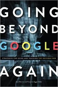 Going Beyond Google Again: Strategies for Using and Teaching the Invisible Web